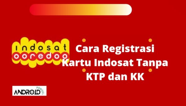 cara registrasi kartu Indosat tanpa ktp dan kk